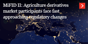  MiFID II: Agriculture derivatives market participants face fast approaching regulatory changes 