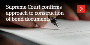  Supreme Court confirms approach to construction of bond documents 