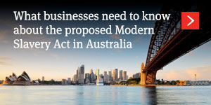 What businesses need to know about the proposed Modern Slavery Act in Australia