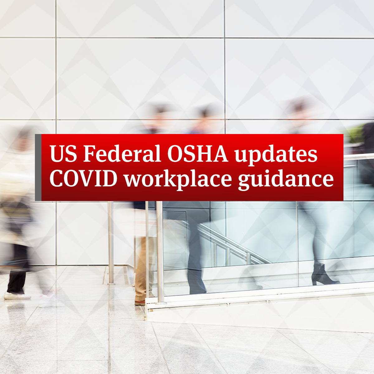 US Federal OSHA updates COVID workplace guidance United States