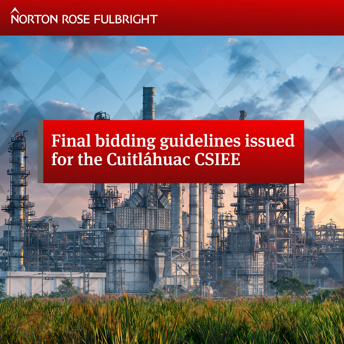 Final bidding guidelines issued for the Cuitláhuac CSIEE | Global law firm  | Norton Rose Fulbright