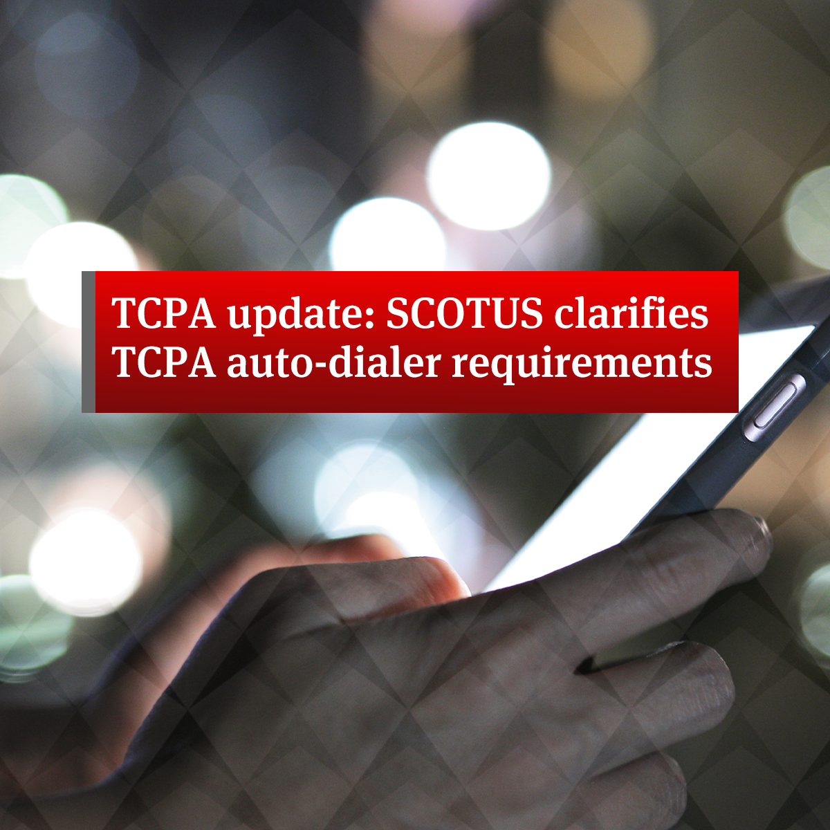 TCPA Update: SCOTUS Clarifies TCPA Auto-dialer Requirements | Knowledge ...