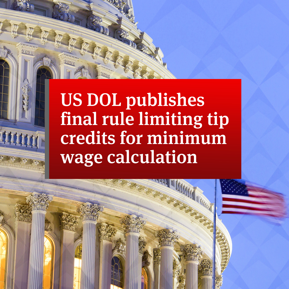 us-dol-publishes-final-rule-limiting-tip-credits-for-minimum-wage