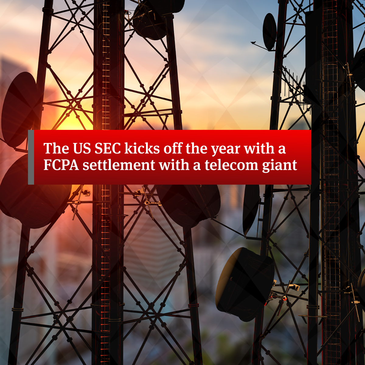 The US SEC Kicks Off The Year With A FCPA Settlement With A Telecom ...